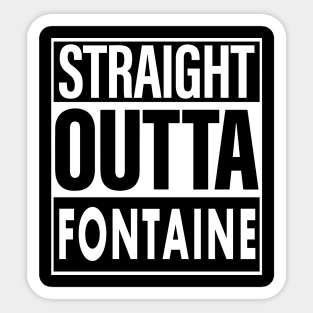 Fontaine Name Straight Outta Fontaine Sticker